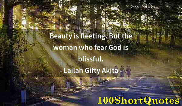 Quote by Albert Einstein: Beauty is fleeting. But the woman who fear God is blissful.