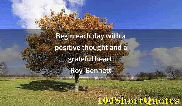 Quote by Albert Einstein: Begin each day with a positive thought and a grateful heart.