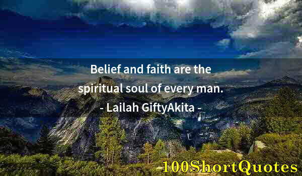 Quote by Albert Einstein: Belief and faith are the spiritual soul of every man.