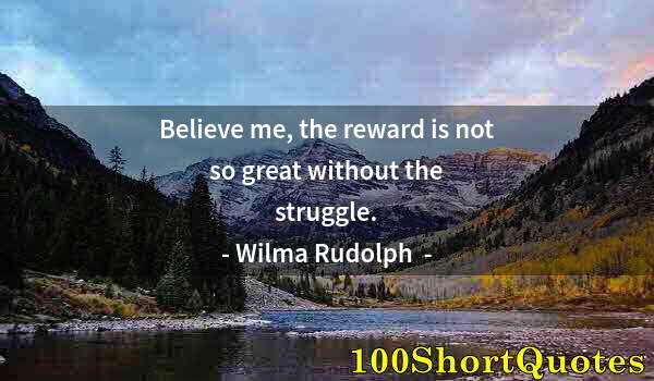 Quote by Albert Einstein: Believe me, the reward is not so great without the struggle.