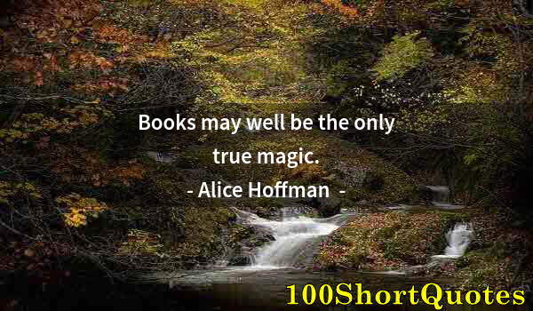 Quote by Albert Einstein: Books may well be the only true magic.