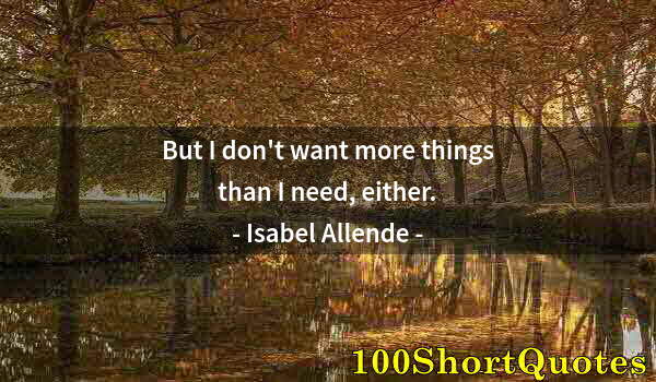 Quote by Albert Einstein: But I don't want more things than I need, either.