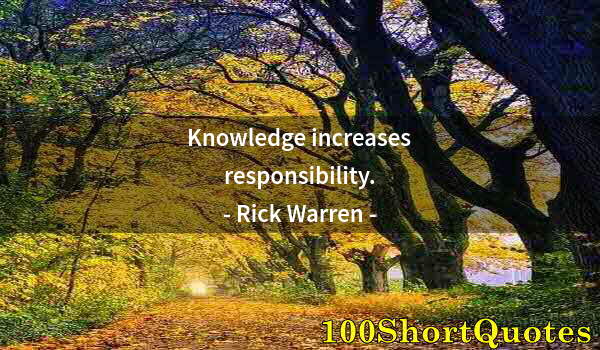 Quote by Albert Einstein: Knowledge increases responsibility.