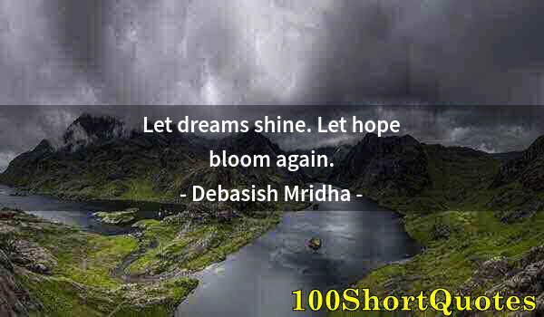 Quote by Albert Einstein: Let dreams shine. Let hope bloom again.