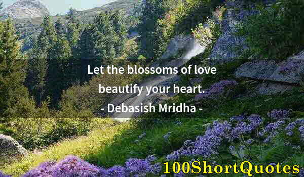 Quote by Albert Einstein: Let the blossoms of love beautify your heart.