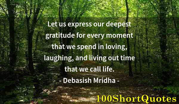 Quote by Albert Einstein: Let us express our deepest gratitude for every moment that we spend in loving, laughing, and living ...