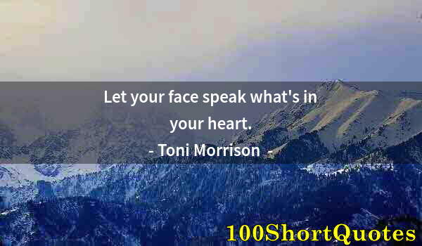 Quote by Albert Einstein: Let your face speak what's in your heart.