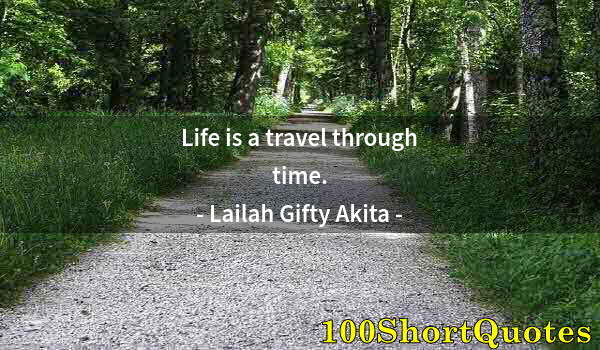 Quote by Albert Einstein: Life is a travel through time.