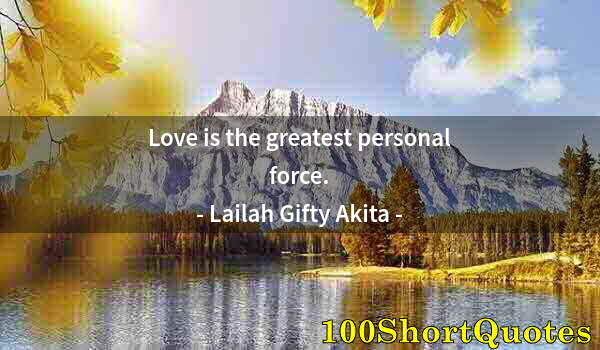 Quote by Albert Einstein: Love is the greatest personal force.