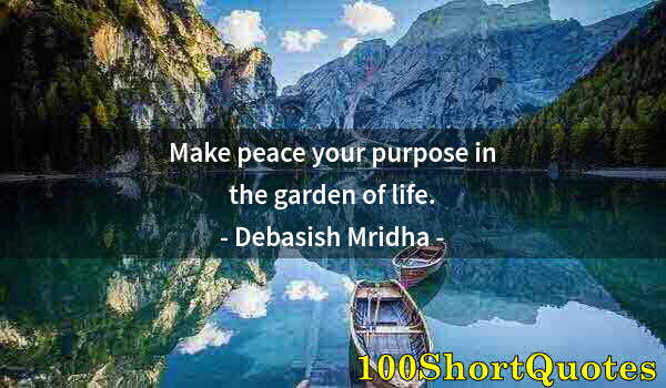 Quote by Albert Einstein: Make peace your purpose in the garden of life.