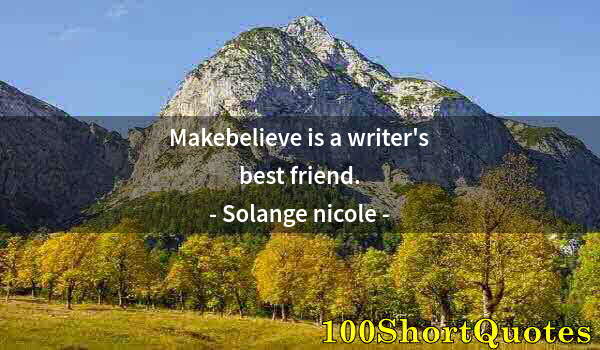 Quote by Albert Einstein: Makebelieve is a writer's best friend.