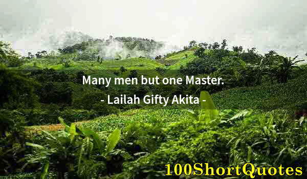 Quote by Albert Einstein: Many men but one Master.