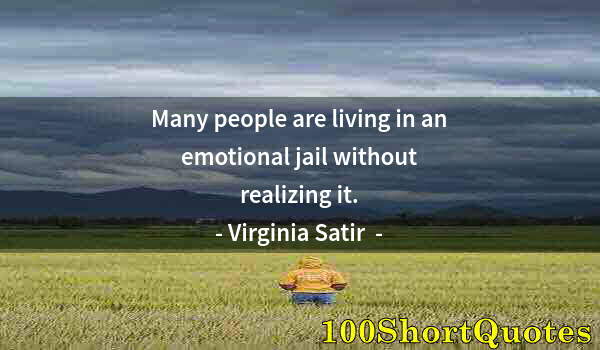 Quote by Albert Einstein: Many people are living in an emotional jail without realizing it.