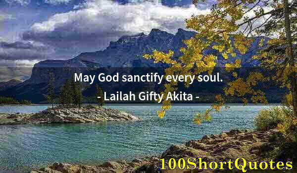 Quote by Albert Einstein: May God sanctify every soul.