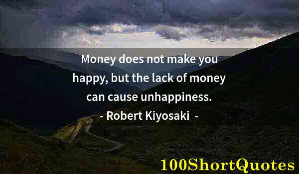 Quote by Albert Einstein: Money does not make you happy, but the lack of money can cause unhappiness.