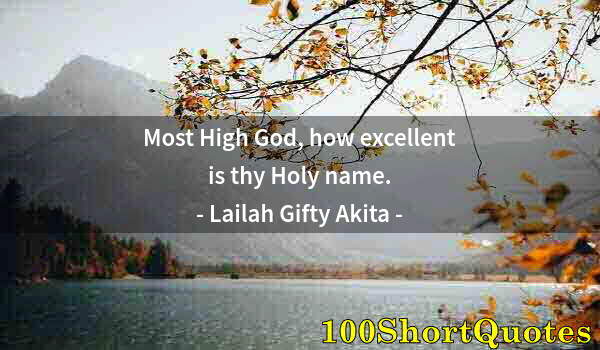 Quote by Albert Einstein: Most High God, how excellent is thy Holy name.