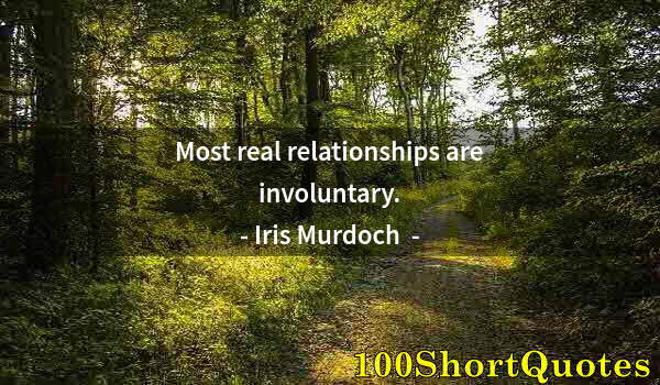 Quote by Albert Einstein: Most real relationships are involuntary.