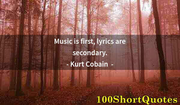 Quote by Albert Einstein: Music is first, lyrics are secondary.