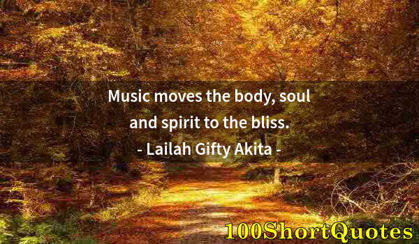 Quote by Albert Einstein: Music moves the body, soul and spirit to the bliss.