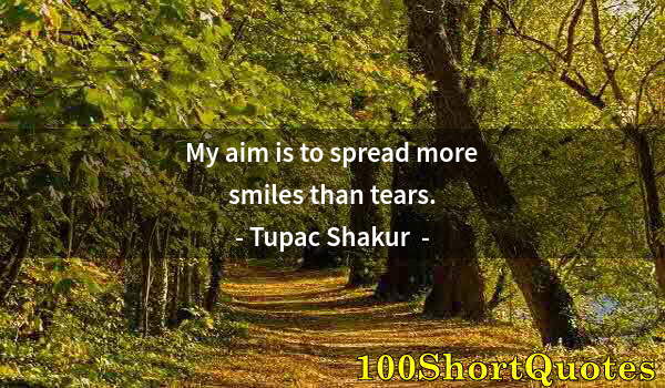 Quote by Albert Einstein: My aim is to spread more smiles than tears.