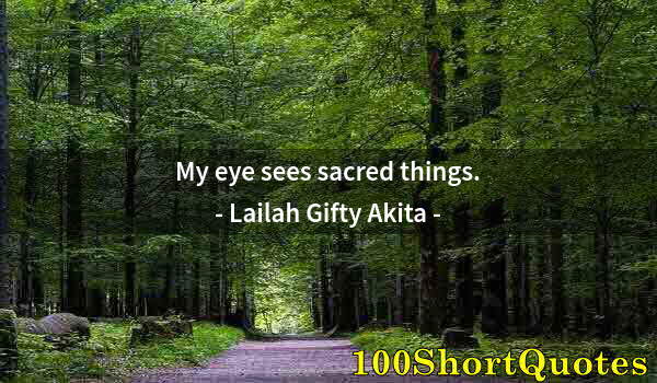 Quote by Albert Einstein: My eye sees sacred things.