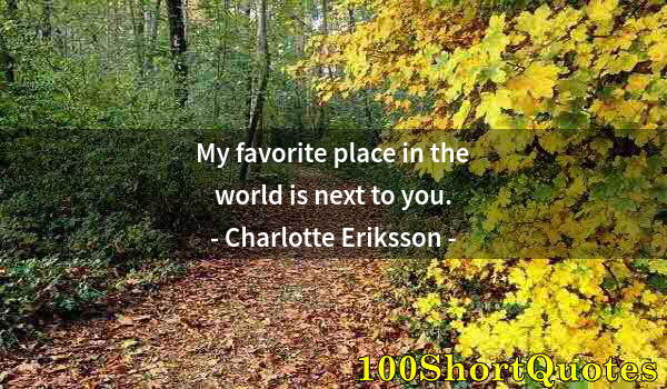 Quote by Albert Einstein: My favorite place in the world is next to you.