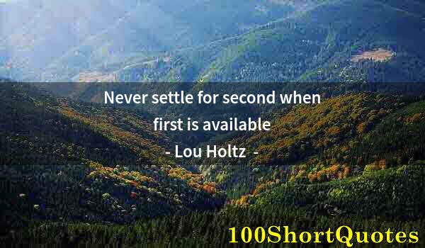 Quote by Albert Einstein: Never settle for second when first is available