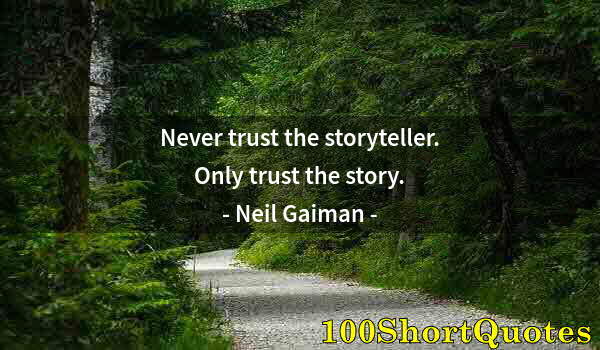 Quote by Albert Einstein: Never trust the storyteller. Only trust the story.