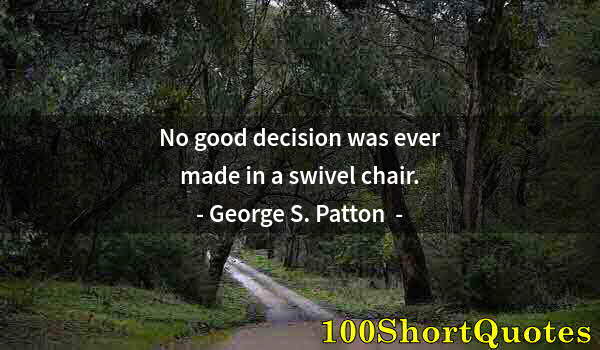 Quote by Albert Einstein: No good decision was ever made in a swivel chair.