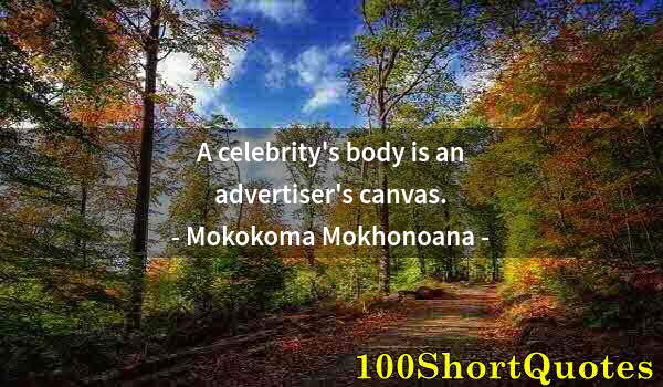 Quote by Albert Einstein: A celebrity's body is an advertiser's canvas.