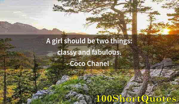 Quote by Albert Einstein: A girl should be two things: classy and fabulous.