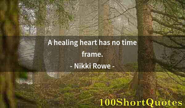 Quote by Albert Einstein: A healing heart has no time frame.