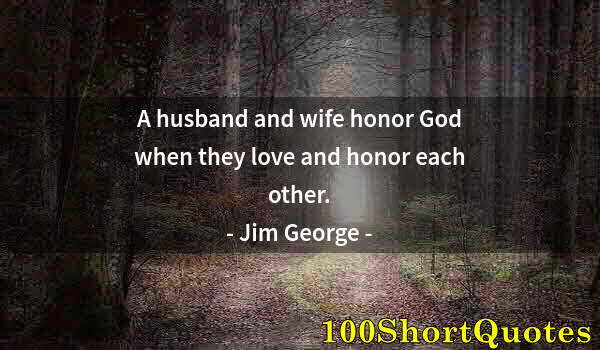 Quote by Albert Einstein: A husband and wife honor God when they love and honor each other.