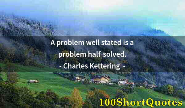 Quote by Albert Einstein: A problem well stated is a problem half-solved.