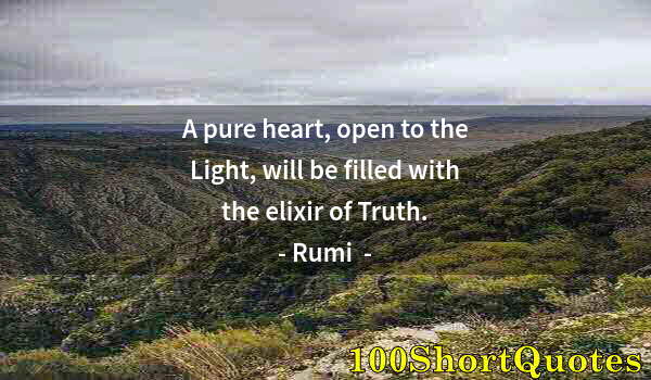 Quote by Albert Einstein: A pure heart, open to the Light, will be filled with the elixir of Truth.