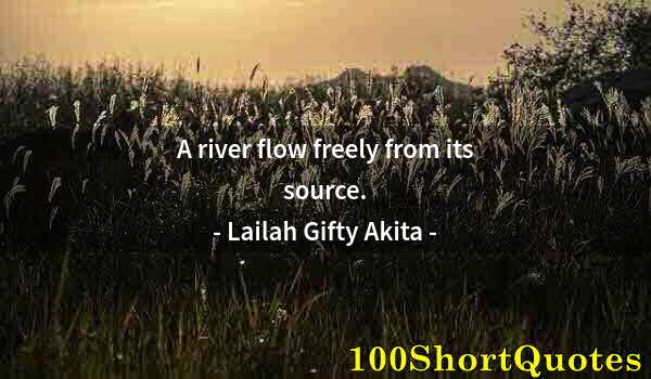 Quote by Albert Einstein: A river flow freely from its source.