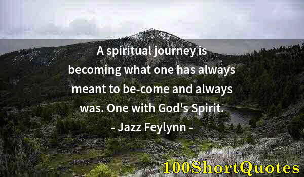 Quote by Albert Einstein: A spiritual journey is becoming what one has always meant to be-come and always was. One with God's ...