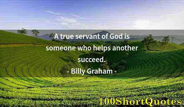 Quote by Albert Einstein: A true servant of God is someone who helps another succeed.