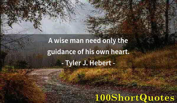 Quote by Albert Einstein: A wise man need only the guidance of his own heart.