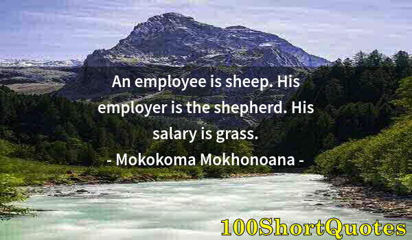 Quote by Albert Einstein: An employee is sheep. His employer is the shepherd. His salary is grass.