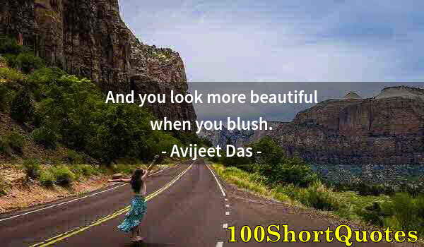 Quote by Albert Einstein: And you look more beautiful when you blush.