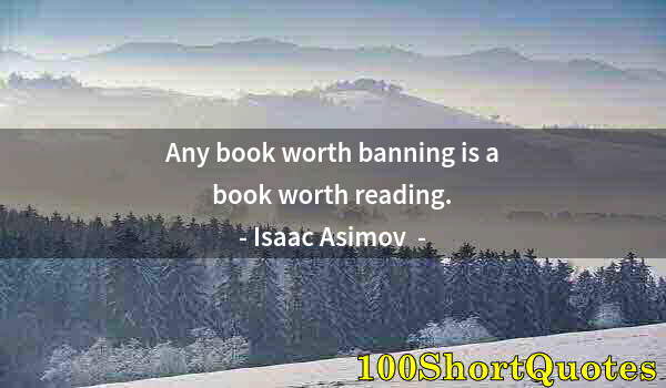 Quote by Albert Einstein: Any book worth banning is a book worth reading.