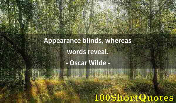 Quote by Albert Einstein: Appearance blinds, whereas words reveal.