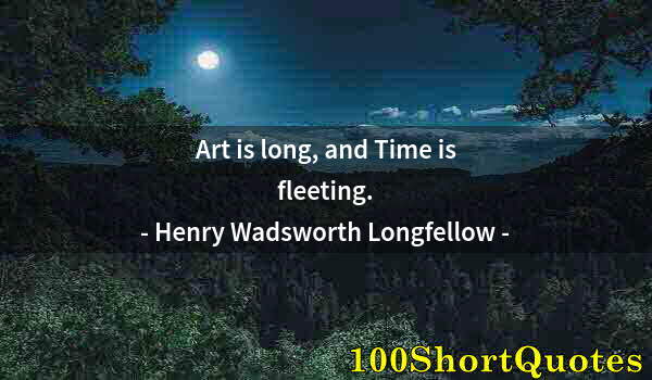 Quote by Albert Einstein: Art is long, and Time is fleeting.