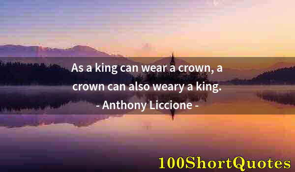 Quote by Albert Einstein: As a king can wear a crown, a crown can also weary a king.