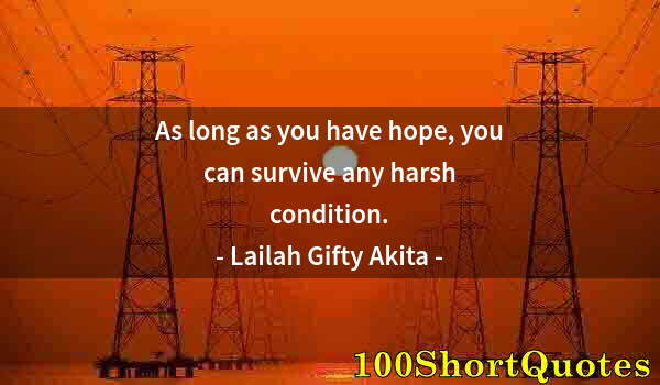 Quote by Albert Einstein: As long as you have hope, you can survive any harsh condition.