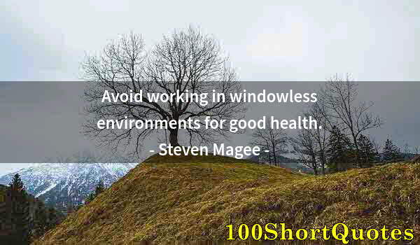 Quote by Albert Einstein: Avoid working in windowless environments for good health.