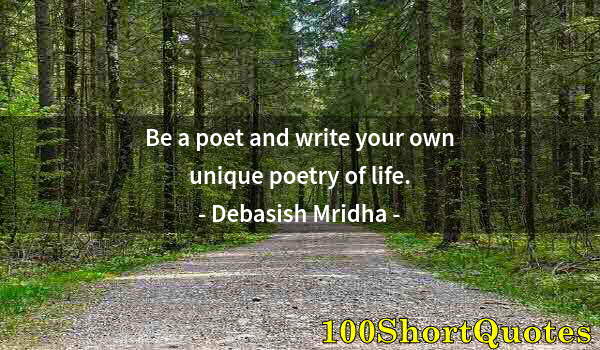 Quote by Albert Einstein: Be a poet and write your own unique poetry of life.