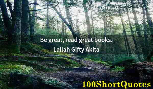 Quote by Albert Einstein: Be great, read great books.