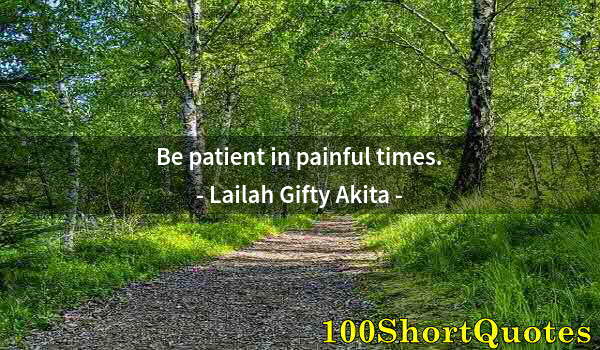 Quote by Albert Einstein: Be patient in painful times.